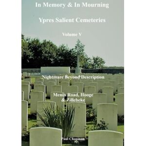 Chapman, Paul Nightmare Beyond Description. Menin Road, Hooge & Zillebeke (In Memory & In Mourning: Ypres Salient Cemeteries) Chapman, Paul Nightmare Beyond Description. Menin Road, Hooge & Zillebeke (In Memory & In Mourning: Ypres Salient Cemeteries)