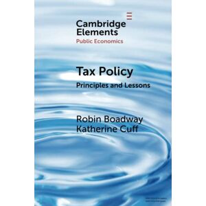 Boadway, Robin Tax Policy: Principles and Lessons (Elements in Public Economics) Boadway, Robin Tax Policy: Principles and Lessons (Elements in Public Economics)