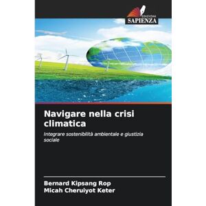 Rop, Bernard Kipsang Navigare nella crisi climatica: Integrare sostenibilità ambientale e giustizia sociale Rop, Bernard Kipsang Navigare nella crisi climatica: Integrare sostenibilità ambientale e giustizia sociale