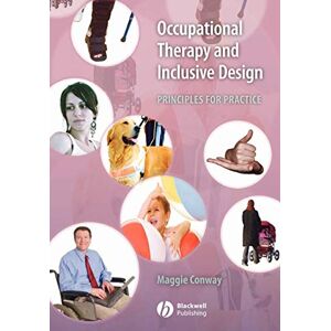 Conway, Maggie Occupational Therapy and Inclusive Design: Principles for Practice Conway, Maggie Occupational Therapy and Inclusive Design: Principles for Practice