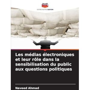 Ahmad, Naveed Les médias électroniques et leur rôle dans la sensibilisation du public aux questions politiques Ahmad, Naveed Les médias électroniques et leur rôle dans la sensibilisation du public aux questions politiques