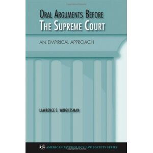 Oxford University Press Oral Arguments Before the Supreme Court: An Empirical Approach (American Psychology-Law Society Series) Oxford University Press Oral Arguments Before the Supreme Court: An Empirical Approach (American Psychology-Law Society Series)