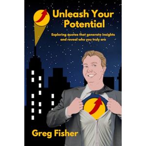 Fisher, Mr Greg Unleash Your Potential: Exploring quotes that generate insights and reveal who you truly are. Fisher, Mr Greg Unleash Your Potential: Exploring quotes that generate insights and reveal who you truly are.