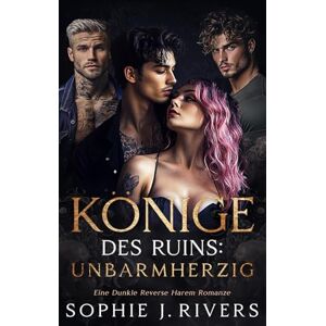 Rivers, Sophie J. Könige des Ruins: Unbarmherzig: Eine Dunkle Reverse Harem Romanze (Rücksichtsloser Könige des Thornhaven) Rivers, Sophie J. Könige des Ruins: Unbarmherzig: Eine Dunkle Reverse Harem Romanze (Rücksichtsloser Könige des Thornhaven)