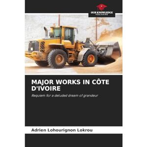 Lokrou, Adrien Lohourignon Major Works in Côte d'Ivoire: Requiem for a deluded dream of grandeur Lokrou, Adrien Lohourignon Major Works in Côte d'Ivoire: Requiem for a deluded dream of grandeur