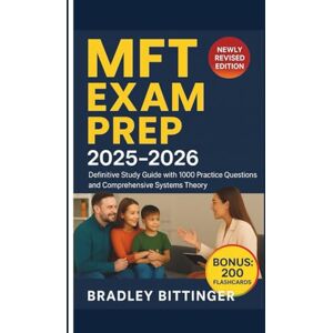 BITTINGER, BRADLEY MFT EXAM PREP 2025-2026: Definitive Study Guide with 1000 Practice Questions and Comprehensive Systems Theory & Treatment Planning Review BITTINGER, BRADLEY MFT EXAM PREP 2025-2026: Definitive Study Guide with 1000 Practice Questions and Comprehensive Systems Theory & Treatment Planning Review