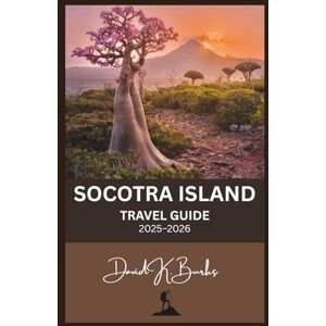 Burks, David K. SOCOTRA ISLAND TRAVEL GUIDE 2025–2026: Your Complete Guide to the World’s Most Mysterious Island — Culture, Nature, and Adventure Await (World Atlas Guides) Burks, David K. SOCOTRA ISLAND TRAVEL GUIDE 2025–2026: Your Complete Guide to the World’s Most Mysterious Island — Culture, Nature, and Adventure Await (World Atlas Guides)