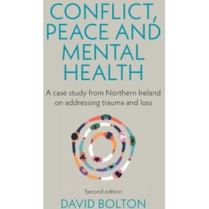 Bolton, David Conflict, peace and mental health: A case study from Northern Ireland on addressing trauma and loss: Second edition Bolton, David Conflict, peace and mental health: A case study from Northern Ireland on addressing trauma and loss: Second edition