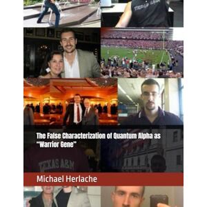 Herlache MBA, Michael The False Characterization of Quantum Alpha as “Warrior Gene” Herlache MBA, Michael The False Characterization of Quantum Alpha as “Warrior Gene”