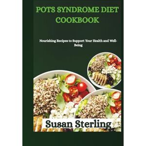 Sterling, Susan POTS SYNDROME DIET COOKBOOK: Nourishing Recipes to Support Your Health and Well-Being Sterling, Susan POTS SYNDROME DIET COOKBOOK: Nourishing Recipes to Support Your Health and Well-Being
