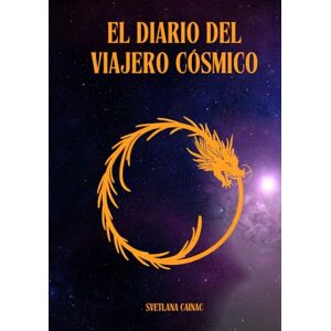Cainac, Svetlana El Diario del Viajero Cósmico: Guía Práctica para la Integración de las 55 Leyes del Universo Cainac, Svetlana El Diario del Viajero Cósmico: Guía Práctica para la Integración de las 55 Leyes del Universo