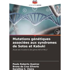 Queiroz, Paulo Roberto Mutations génétiques associées aux syndromes de Sotos et Kabuki: Étude des mutations des gènes NS1 et MLL2 Queiroz, Paulo Roberto Mutations génétiques associées aux syndromes de Sotos et Kabuki: Étude des mutations des gènes NS1 et MLL2