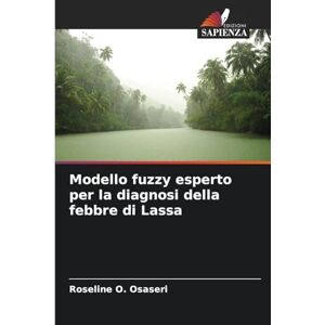 Osaseri, Roseline O Modello fuzzy esperto per la diagnosi della febbre di Lassa Osaseri, Roseline O Modello fuzzy esperto per la diagnosi della febbre di Lassa