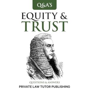 Private Law Tutor Publishing Equity & Trusts: Questions and Answers (Q&A) Private Law Tutor Publishing Equity & Trusts: Questions and Answers (Q&A)