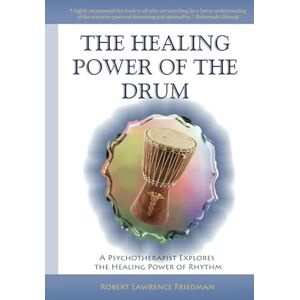 Friedman, Robert Lawrence The Healing Power of the Drum: A Psychotherapist Explores the Healing Power of Rhythm (The Healing Power of the Drum Book Series) Friedman, Robert Lawrence The Healing Power of the Drum: A Psychotherapist Explores the Healing Power of Rhythm (The Healing Power of the Drum Book Series)