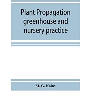 G Kains, M Plant propagation: greenhouse and nursery practice G Kains, M Plant propagation: greenhouse and nursery practice