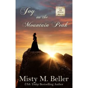 Beller, Misty M. Joy on the Mountain Peak: 10 (Call of the Rockies series) Beller, Misty M. Joy on the Mountain Peak: 10 (Call of the Rockies series)