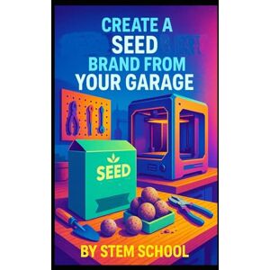 SCHOOL, STEM Create a Seed Brand from Your Garage: A Step-by-Step Guide to Making Eco-Friendly Seed Box for Gardens, Gifts and Profitable Side Hustles SCHOOL, STEM Create a Seed Brand from Your Garage: A Step-by-Step Guide to Making Eco-Friendly Seed Box for Gardens, Gifts and Profitable Side Hustles