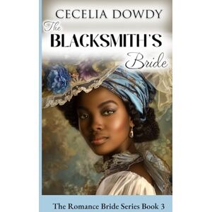 Dowdy, Cecelia The Blacksmith's Bride: A Historical Clean and Wholesome Inspirational Christian Romance Novel (The Romance Bride Series Book 3) Dowdy, Cecelia The Blacksmith's Bride: A Historical Clean and Wholesome Inspirational Christian Romance Novel (The Romance Bride Series Book 3)