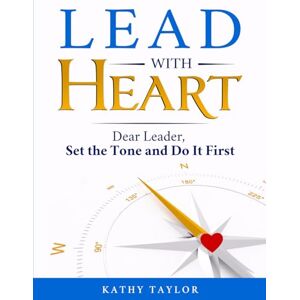 Taylor Lead with HEART: Dear Leader, Set the Tone and Do It First Taylor Lead with HEART: Dear Leader, Set the Tone and Do It First