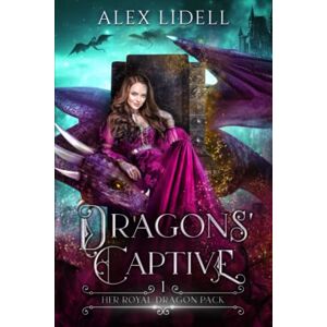 Lidell, Alex Dragons' Captive: Her Royal Dragon Pack Lidell, Alex Dragons' Captive: Her Royal Dragon Pack
