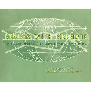 Olgyay, Victor Design with Climate – Bioclimatic Approach to Architectural Regionalism – New and expanded Edition Olgyay, Victor Design with Climate – Bioclimatic Approach to Architectural Regionalism – New and expanded Edition