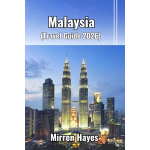 Hayes, Mirren Malaysia Travel Guide 2026 Hayes, Mirren Malaysia Travel Guide 2026
