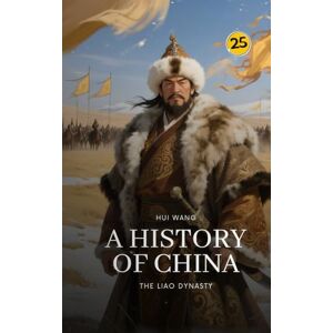 Wang, Hui The Liao Dynasty: A History of China: PART ONE Wang, Hui The Liao Dynasty: A History of China: PART ONE