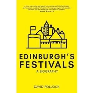 David Pollock Edinburgh's Festivals: A Biography – "I encourage anyone interested in festivals, the arts, Edinburgh or Scotland to read this." NICOLA BENEDETTI David Pollock Edinburgh's Festivals: A Biography – "I encourage anyone interested in festivals, the arts, Edinburgh or Scotland to read this." NICOLA BENEDETTI