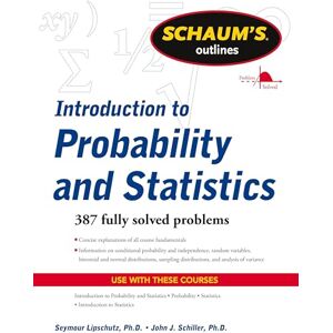 LIPSCHUTZ, Seymour Schaum's Outline of Introduction to Probability and Statistics LIPSCHUTZ, Seymour Schaum's Outline of Introduction to Probability and Statistics