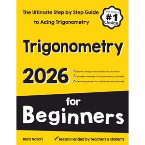 Nazari, Reza Trigonometry for Beginners: The Ultimate Step by Step Guide to Acing Trigonometry Nazari, Reza Trigonometry for Beginners: The Ultimate Step by Step Guide to Acing Trigonometry
