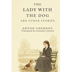 ANTON CHEKHOV The Lady With The Dog and Other Stories ANTON CHEKHOV The Lady With The Dog and Other Stories