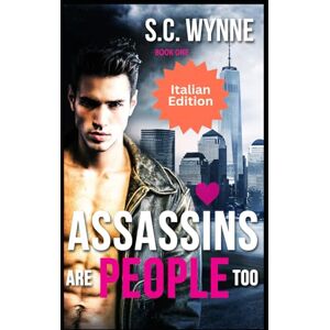 Wynne, S.C. Assassins are People Too: Gay Romance Italiano (Assassin Gay Romance ITALIAN) Wynne, S.C. Assassins are People Too: Gay Romance Italiano (Assassin Gay Romance ITALIAN)