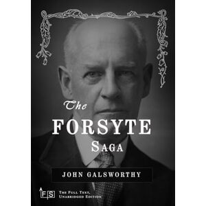 Galsworthy, John The Forsyte Saga Complete: Classic Edition Republished by North Publishers Galsworthy, John The Forsyte Saga Complete: Classic Edition Republished by North Publishers
