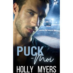 Myers, Holly Puck-Moi: Romance MM torride • Enemies to Lovers • Amour interdit entre un joueur et son psychiatre (Chaud sur la glace) Myers, Holly Puck-Moi: Romance MM torride • Enemies to Lovers • Amour interdit entre un joueur et son psychiatre (Chaud sur la glace)