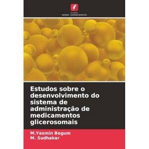 Begum, M.Yasmin Estudos sobre o desenvolvimento do sistema de administração de medicamentos glicerosomais Begum, M.Yasmin Estudos sobre o desenvolvimento do sistema de administração de medicamentos glicerosomais