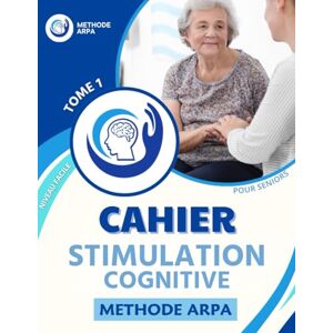 BARAT RENOUF, Brice Cahier de stimulation cognitive pour séniors. Tome 1: Niveau facile. Pour préserver les fonctions cognitives. Basé sur la Méthode ARPA. BARAT RENOUF, Brice Cahier de stimulation cognitive pour séniors. Tome 1: Niveau facile. Pour préserver les fonctions cognitives. Basé sur la Méthode ARPA.