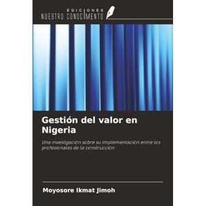 Jimoh, Moyosore Ikmat Gestión del valor en Nigeria: Una investigación sobre su implementación entre los profesionales de la construcción Jimoh, Moyosore Ikmat Gestión del valor en Nigeria: Una investigación sobre su implementación entre los profesionales de la construcción