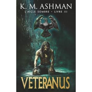 K&M Aigle Sombre – Livre III: Veteranus K&M Aigle Sombre – Livre III: Veteranus
