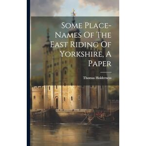 Holderness, Thomas Some Place-names Of The East Riding Of Yorkshire, A Paper Holderness, Thomas Some Place-names Of The East Riding Of Yorkshire, A Paper