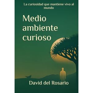 del Rosario Dávila, David Medio ambiente curioso: La curiosidad que mantiene vivo al mundo del Rosario Dávila, David Medio ambiente curioso: La curiosidad que mantiene vivo al mundo