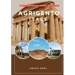 Noel, Orson Swatzprojectz Travel Guide to Agrigento Italy: Colored Maps, Itinenaries insider Tips and Tricks Revealed (Swatzproject Europe Tour) Noel, Orson Swatzprojectz Travel Guide to Agrigento Italy: Colored Maps, Itinenaries insider Tips and Tricks Revealed (Swatzproject Europe Tour)