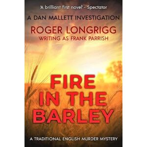 Parrish, Frank Fire in the Barley: A traditional English murder mystery: 1 (Dan Mallett Investigations) Parrish, Frank Fire in the Barley: A traditional English murder mystery: 1 (Dan Mallett Investigations)