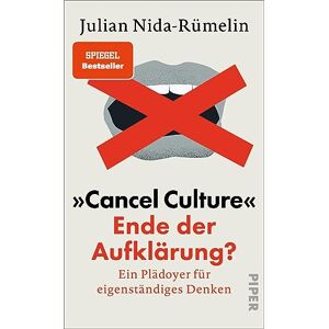 Nida-Rümelin, Julian 'Cancel Culture' Ende der Aufklärung?: Ein Plädoyer für eigenständiges Denken Julian Nida-Rümelin analysiert die neue Kultur der Zensur, Absagen ... Für offene Debatten auf Augenhöhe! Nida-Rümelin, Julian 'Cancel Culture' Ende der Aufklärung?: Ein Plädoyer für eigenständiges Denken Julian Nida-Rümelin analysiert die neue Kultur der Zensur, Absagen ... Für offene Debatten auf Augenhöhe!
