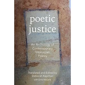 Poetic Justice: An Anthology of Contemporary Moroccan Poetry (CMES Modern Middle East Literatures in Translation) Poetic Justice: An Anthology of Contemporary Moroccan Poetry (CMES Modern Middle East Literatures in Translation)