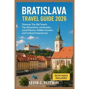 Pettway, Kevin C. Bratislava Travel Guide 2026: Discover The Old Town Top attractions , landmarks, Local Flavors,Hidden Corners and Cultural Experiences. Pettway, Kevin C. Bratislava Travel Guide 2026: Discover The Old Town Top attractions , landmarks, Local Flavors,Hidden Corners and Cultural Experiences.