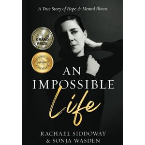 Wasden, Sonja An Impossible Life: A True Story of Hope and Mental Illness: 1 (The Impossible Series) Wasden, Sonja An Impossible Life: A True Story of Hope and Mental Illness: 1 (The Impossible Series)