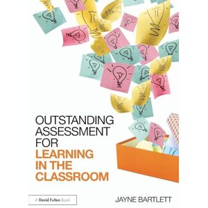 Bartlett, Jayne Outstanding Assessment for Learning in the Classroom Bartlett, Jayne Outstanding Assessment for Learning in the Classroom