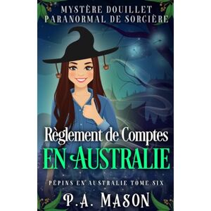 Mason, P.A. Règlement de Comptes en Australie: Mystère Douillet Paranormal de Sorcière (Pépins en Australie) Mason, P.A. Règlement de Comptes en Australie: Mystère Douillet Paranormal de Sorcière (Pépins en Australie)