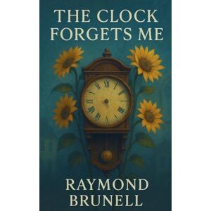 Brunell, Raymond The Clock Forgets Me: 1 (The Memory Keepers) Brunell, Raymond The Clock Forgets Me: 1 (The Memory Keepers)